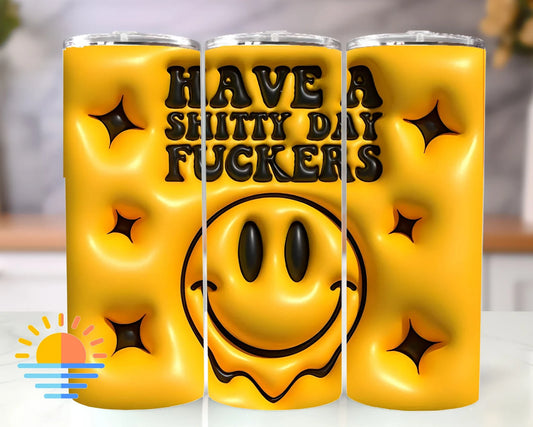 HAVE A SHITTY DAY 3D EFFECT TUMBLER